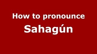 How to pronounce Sahagún SpanishSpain  PronounceNamescom [upl. by Krystalle]