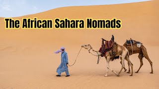 The African Sahara Nomads  Tuareg Tribe Camel Herders in the Sahara Desert [upl. by Assirac]