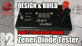 Zener Diode Tester  Part 2 The circuit design [upl. by Oivlis]