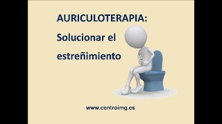 109 Solucionar el estreñimiento con Auriculoterapia Aprender auriculoterapia en el Centro IMG [upl. by Ahtaga40]