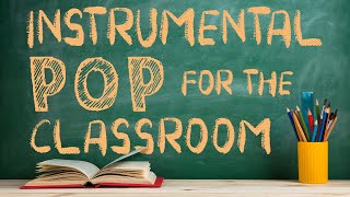 Instrumental Pop Music for the Classroom  2 Hours of Clean Pop Covers for Studying [upl. by Flan]