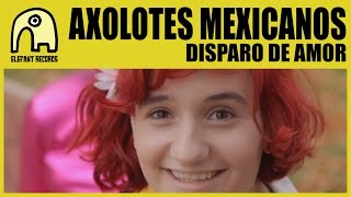 AXOLOTES MEXICANOS  Disparo De Amor Official [upl. by Nwahsram]