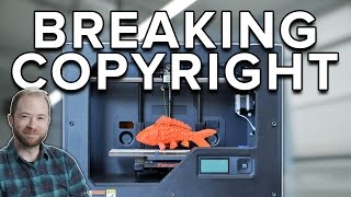 Will 3D Printing Break Copyright [upl. by Yllil]