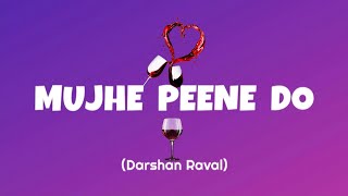 Mujhe Peene Do LYRICS Full Song  Darshan Raval  Tere Pyar Ne Sare Aam Badnam Kar Diya SLStudio [upl. by Ardnuhsed]