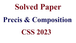 CSS English Precis amp Composition past paper 2023  Complete Solution [upl. by Eenalem398]