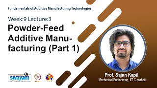 Lec 25 PowderFeed Additive Manufacturing Part 1 [upl. by Adnahsar]