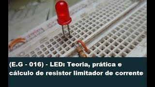 EG  016  LED Teoria prática e cálculo de resistor limitador de corrente [upl. by Adnopoz]