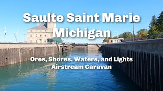 2023 Road Trip 23  Sault St Marie Michigan  Ores Shores Waters and Lights  Airstream Caravan [upl. by Lachish]