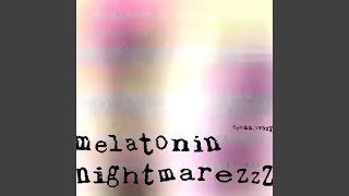 Melatonin Nightmarezzz [upl. by Rafaelita]