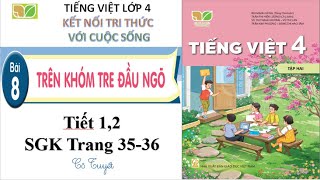 Tập 2 Bài 8 Tiết 12 Trên khóm tre đầu ngõ  Tiếng việt lớp 4 Sách kết nối tri thức với cuộc sống [upl. by Susejedairam140]