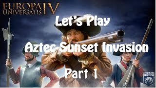 Lets Play EUIV Aztec Sunset Invasion Part 1 [upl. by Morocco]