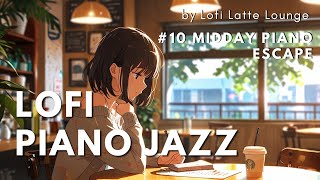 Lofi Liveアーカイブ✨午後のひと息に。心地よいピアノの音色でカフェ気分♪仕事・勉強の効率UP！【10 Midday Piano Escape】 Lofi Latte Lounge [upl. by Gebler826]