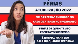 FÉRIAS  FIM DO PAGAMENTO EM DOBRO  FÉRIAS DE QUEM TEVE O CONTRATO SUSPENSO  ATUALIZAÇÕES 2022 [upl. by Drexler]