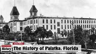 The History of Palatka  Putnam County  Florida [upl. by Naitsirhc]