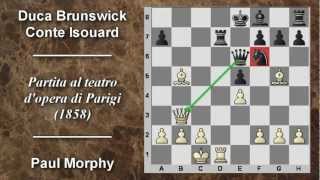 Partite Commentate di Scacchi 02 P Morphy vs Duca Brunswick e Conte Isouard  Opera Parigi  1858 [upl. by Shellie]