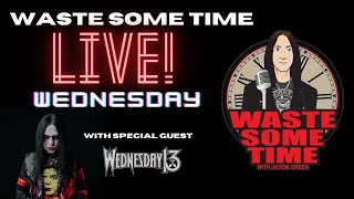 A LIVE Waste of Time w CoHost Wednesday 13 [upl. by Perpetua]