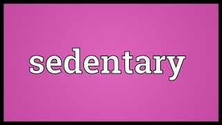 Sedentary Meaning [upl. by Camroc]