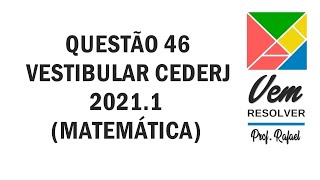 Questão 46 VESTIBULAR CEDERJ Matemática 20211 [upl. by Johnston]