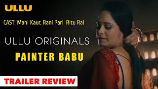 Painter Babu  Official Trailer Review  Ullu Original  Mahi kaur Ritu Rai Rani Pari New Series [upl. by Saidnac]