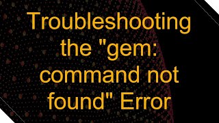 Troubleshooting the quotgem command not foundquot Error [upl. by Worrell]