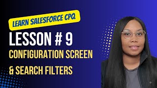 Salesforce CPQ Training Lesson 9 Configuration Screen amp Search Filters [upl. by Aliehs]