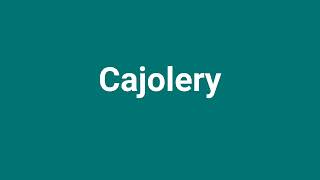 Cajolery Meaning and Pronunciation [upl. by Dine]