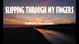 Slipping Through My Fingers ABBA Clawssical Arrangement [upl. by Nicks]