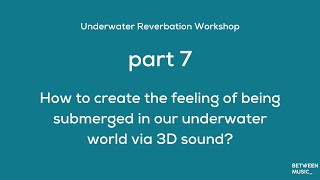 Part 7 How to create the feeling of being submerged in our underwater world via 3D sound [upl. by Annaehs143]