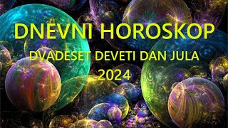 DNEVNI HOROSKOP DVADESET DEVETI DAN JULA 2024 [upl. by Alilad]