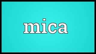 Mica Meaning [upl. by Ardnaskela]