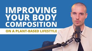 Simplifying Improving Your Body Composition On A PlantBased Lifestyle to its Core 4 [upl. by Zilevi609]