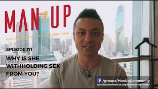 Why Is She Withholding Sex From You  The Man Up Show Ep 171 Updated [upl. by Acisset]