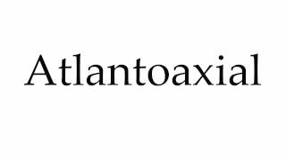 How to Pronounce Atlantoaxial [upl. by Erl]