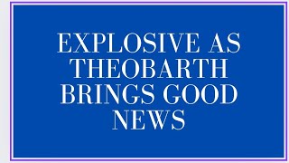 EXPLOSIVE AS THEOBARTH BRINGS GOOD NEWS funding disbursement [upl. by Budding]