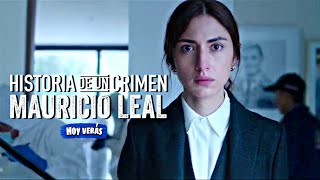 HISTORIA DE UN CRIMEN MAURICIO LEAL Resumen  caso Mauricio leal película netflix [upl. by Eanram620]