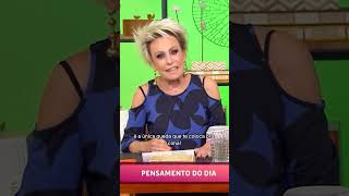 Pensamento do Dia  Ana Maria Braga [upl. by Eniamor522]