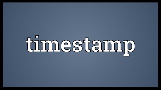 Timestamp Meaning [upl. by Miru]