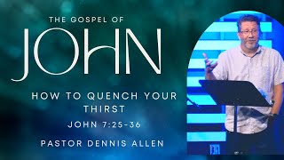 Dennis Allen  The Gospel of John  How to quench your thirst [upl. by Aleibarg349]