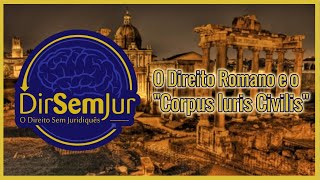 O Direito Romano e o quotCorpus Iuris Civilisquot de Justiniano [upl. by Robma]