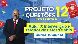 Aula 10  Direito Constitucional  Intervenção e Estado de Sítio  OAB 1º Fase  Projeto 12 Questões [upl. by Adnilreh]