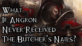 What If Angron Had Never Received The Butcher’s Nails  40K Theories [upl. by Nessnaj]