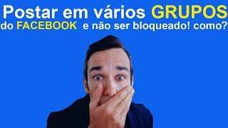 Como postar em vários grupos do Facebook e não ser bloqueado [upl. by Sonahpets490]