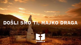 DOŠLI SMO TI MAJKO DRAGA  KRALJICA MIRA  MIR MIR MIR  Medjugorje  EVANĐELJE [upl. by Gabrielli35]