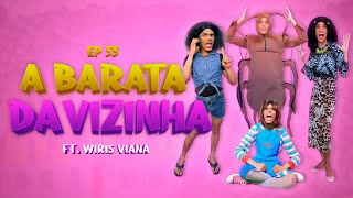 A LOUCA DA MINHA FAMÍLIA 56  A BARATA DA VIZINHA ft WIRIS VIANA [upl. by Holmes]