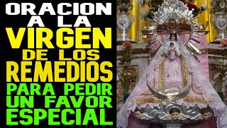 ORACION A LA VIRGEN DE LOS REMEDIOS PARA PEDIR UN FAVOR ESPECIAL [upl. by Eldwon]