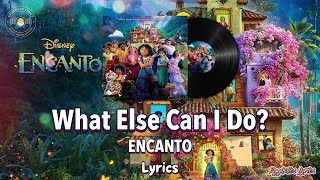 What Else Can I Do  EncantoLyricsDisney Movie Soundtrack [upl. by Aicilf676]