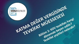 KDV TEVKİFATI BÖLÜM 2 KDV Tevkifatı Hangi Dönemde Beyan Edilir Tevkifat Çeşitleri Nelerdir [upl. by Ryter]