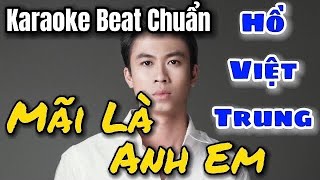 Karaoke Mãi Là Anh Em  Hồ Việt Trung Beat Gốc [upl. by Hadwin724]