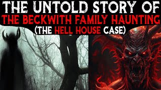 The Untold Story Of The Beckwith Family HAUNTING 👹 Connecticut HELL HOUSE Case [upl. by Liauqram]