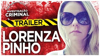 TRAILER  LORENZA PINHO  INVESTIGAÇÃO CRIMINAL [upl. by Zzaj]